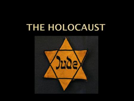 The Holocaust.