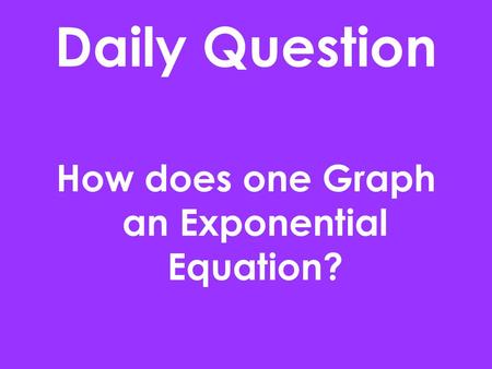 How does one Graph an Exponential Equation?