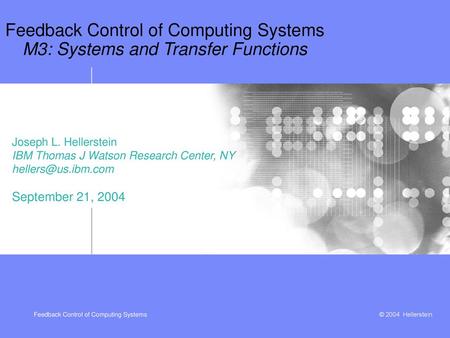 Joseph L. Hellerstein IBM Thomas J Watson Research Center, NY 