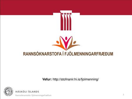 Vefur: http://stofnanir.hi.is/fjolmenning/ Rannsóknarstofa í fjölmenningarfræðum.