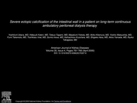 Severe ectopic calcification of the intestinal wall in a patient on long-term continuous ambulatory peritoneal dialysis therapy  Yoshifumi Ubara, MD,