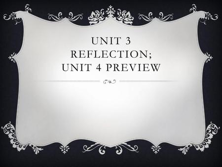 Unit 3 Reflection; Unit 4 Preview