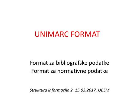 UNIMARC FORMAT Format za bibliografske podatke