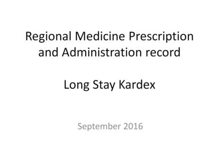 Introduction Welcome to this training module for the HSC Medicine Prescription and Administration Record 8 week kardex , commonly referred to as the ‘Long.