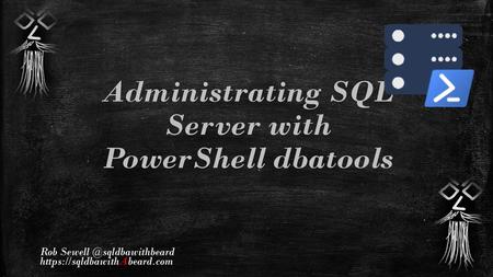 Administrating SQL Server with PowerShell dbatools