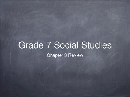 Grade 7 Social Studies Chapter 3 Review.