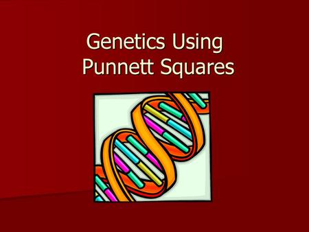 Genetics Using Punnett Squares