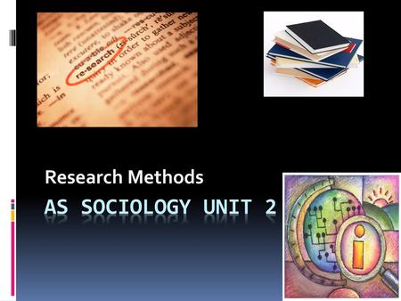 Research Methods AS Sociology Unit 2.