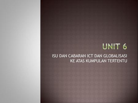 ISU DAN CABARAN ICT DAN GLOBALISASI KE ATAS KUMPULAN TERTENTU