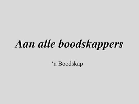 Aan alle boodskappers ‘n Boodskap.