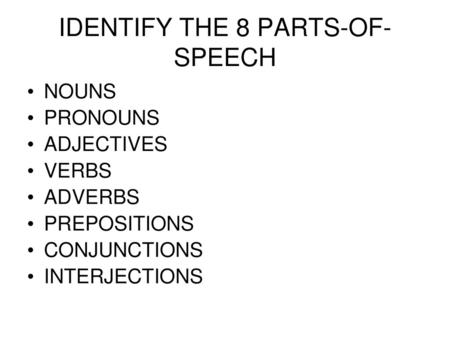 IDENTIFY THE 8 PARTS-OF-SPEECH