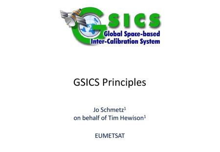 Jo Schmetz1 on behalf of Tim Hewison1 EUMETSAT