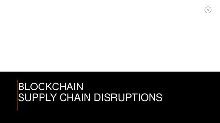 BLOCKCHAIN SUPPLY CHAIN DISRUPTIONS.