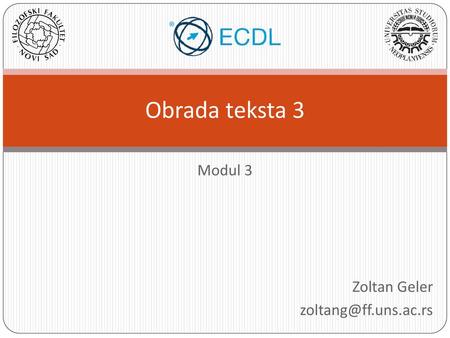 Modul 3 Zoltan Geler zoltang@ff.uns.ac.rs Obrada teksta 3 Modul 3 Zoltan Geler zoltang@ff.uns.ac.rs.