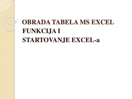 FUNKCIJA I STARTOVANJE EXCEL-a