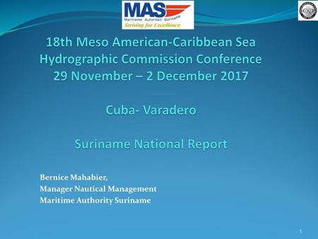 18th Meso American-Caribbean Sea Hydrographic Commission Conference 29 November – 2 December 2017 Cuba- Varadero Suriname National Report Bernice Mahabier,