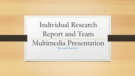 Individual Research Report and Team Multimedia Presentation