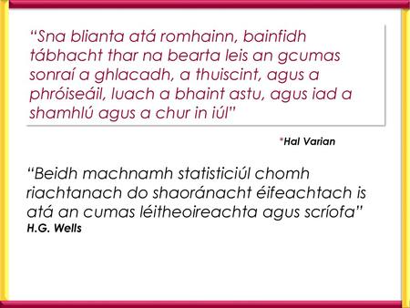 “Sna blianta atá romhainn, bainfidh tábhacht thar na bearta leis an gcumas sonraí a ghlacadh, a thuiscint, agus a phróiseáil, luach a bhaint astu, agus.