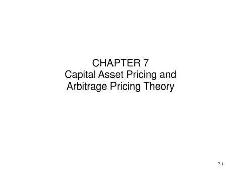 CHAPTER 7 Capital Asset Pricing and Arbitrage Pricing Theory