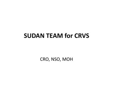 SUDAN TEAM for CRVS CRO, NSO, MOH.