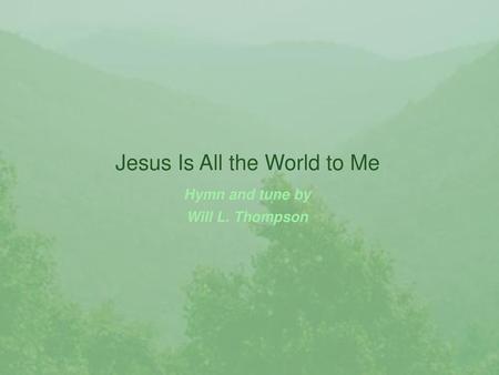 Jesus Is All the World to Me