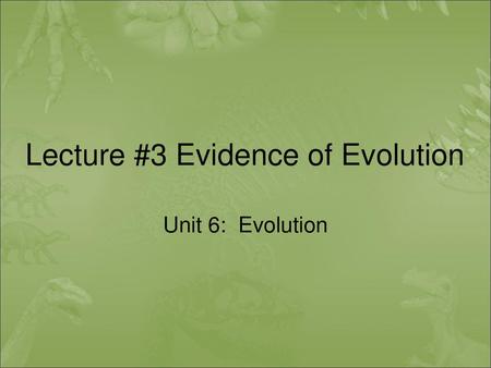 Lecture #3 Evidence of Evolution