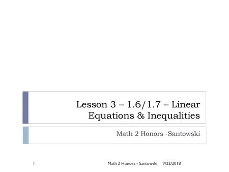 Lesson 3 – 1.6/1.7 – Linear Equations & Inequalities