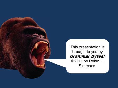 This presentation is brought to you by Grammar Bytes