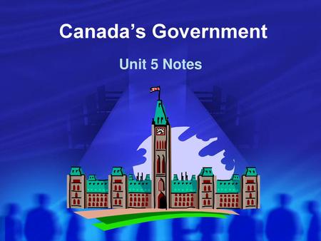 Canada’s Government Unit 5 Notes.