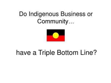 Do Indigenous Business or Community…