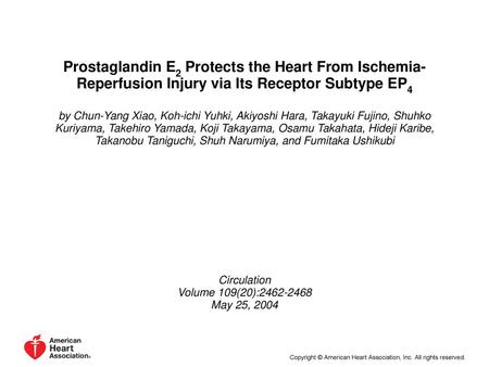 Prostaglandin E2 Protects the Heart From Ischemia-Reperfusion Injury via Its Receptor Subtype EP4 by Chun-Yang Xiao, Koh-ichi Yuhki, Akiyoshi Hara, Takayuki.