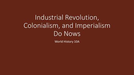 Industrial Revolution, Colonialism, and Imperialism Do Nows