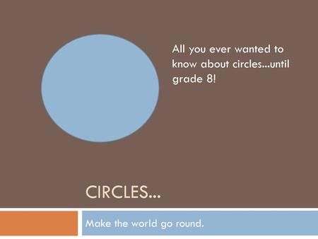 CIRCLES... All you ever wanted to know about circles...until grade 8!