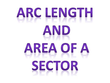 Arc length and area of a sector.