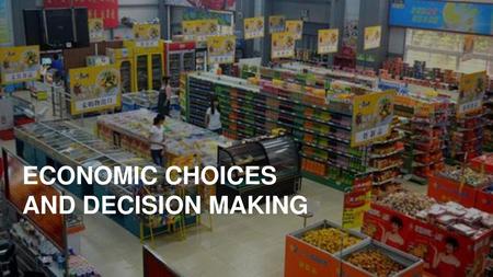 ECONOMIC CHOICES AND DECISION MAKING