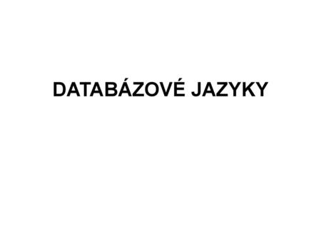 DATABÁZOVÉ JAZYKY.