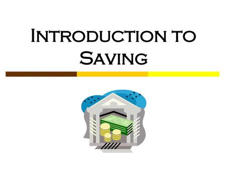 Introduction to Saving