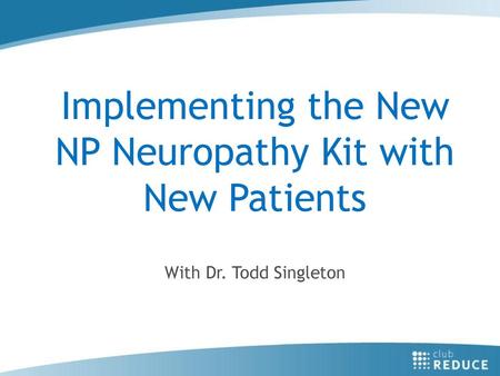 Implementing the New NP Neuropathy Kit with New Patients