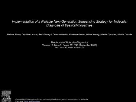 Implementation of a Reliable Next-Generation Sequencing Strategy for Molecular Diagnosis of Dystrophinopathies  Melissa Alame, Delphine Lacourt, Reda.