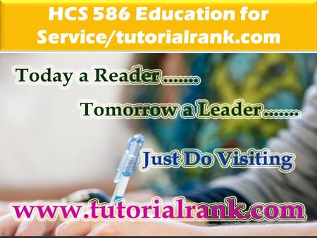 HCS 586 Education for Service/tutorialrank.com