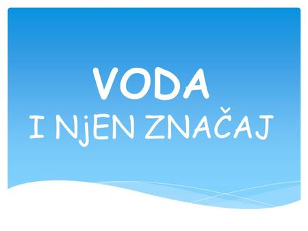 VODA I NjEN ZNAČAJ.  Voda je hemijsko jedinjenje kiseonika i vodonika. Hemijska formula vode je H 2 O.Voda je supstanca bez mirisa i boje. Temperatura.