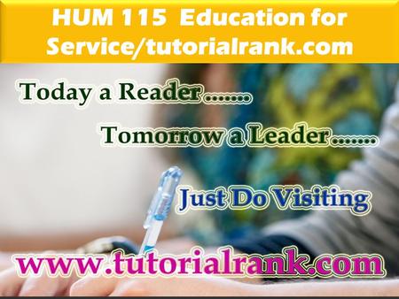 HUM 115 Education for Service/tutorialrank.com