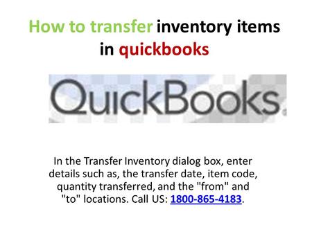 How to transfer inventory items in quickbooks In the Transfer Inventory dialog box, enter details such as, the transfer date, item code, quantity transferred,