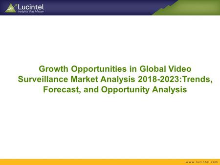 Growth Opportunities in Global Video Surveillance Market Analysis :Trends, Forecast, and Opportunity Analysis.