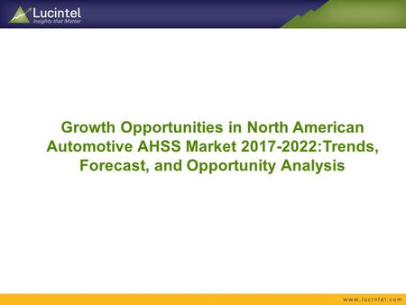 Growth Opportunities in North American Automotive AHSS Market :Trends, Forecast, and Opportunity Analysis.