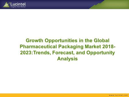 Growth Opportunities in the Global Pharmaceutical Packaging Market :Trends, Forecast, and Opportunity Analysis.