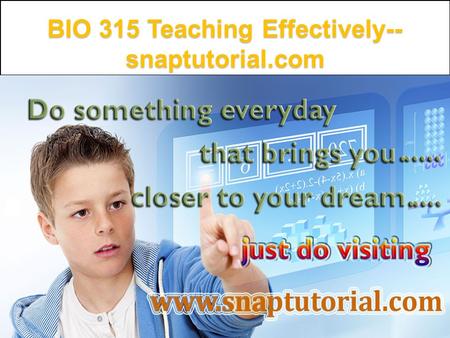 BIO 315 Teaching Effectively-- snaptutorial.com