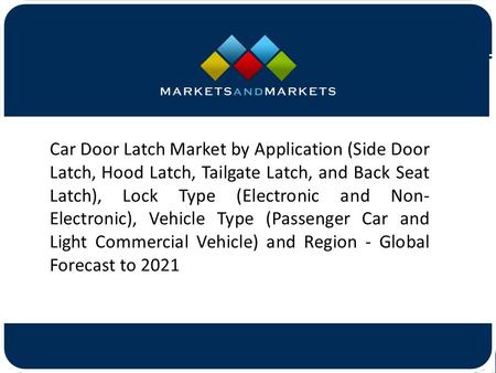 Car Door Latch Market by Application (Side Door Latch, Hood Latch, Tailgate Latch, and Back Seat Latch), Lock Type (Electronic.