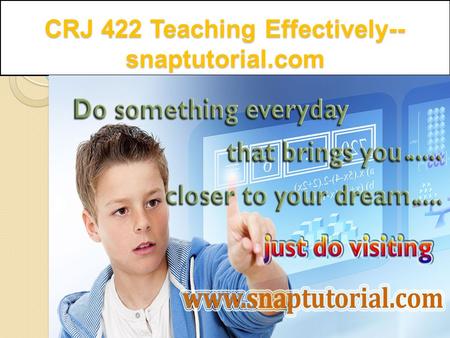 CRJ 422 Teaching Effectively-- snaptutorial.com