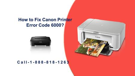 Call 1-888-818-1263 to Fix Canon Printer Error Code 6000